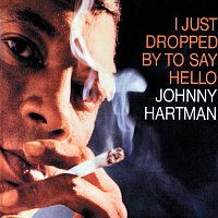 Johnny Hartman – I Just Dropped By To Say Hello