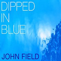John Field – Dipped In Blue