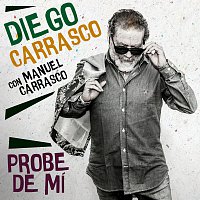 Diego Carrasco, Manuel Carrasco – Probe De Mí