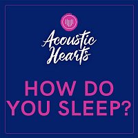 Acoustic Hearts – How Do You Sleep?