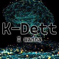 K-Dett – I Wanna