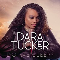 Dara Tucker – Do We Sleep?
