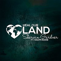 Sherwin Gardner – Heal Our Land (feat. Naomi Raine) [Live]