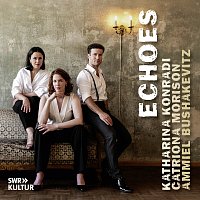 Katharina Konradi, Catriona Morison, Ammiel Bushakevitz – ECHOES: Duets for Soprano, Mezzo-Soprano & Piano
