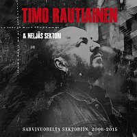 Timo Rautiainen & Neljas Sektori – Sarvivuorelta Sektoriin: 2006-2015