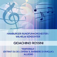 Hamburger Rundfunkorchester – Hamburger Rundfunkorchester / Wilhelm Schuchter play: Gioachino Rossini: 'Temporale' - (extrait du de l'opéra 'Il Barbiere di Siviglia'): Allegro