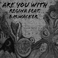 Regina Feat B.M. Wacker – Are You With