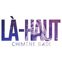 Chimene Badi – La-haut
