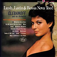 Clebanoff And His Orchestra – Lush, Latin & Bossa Nova Too!