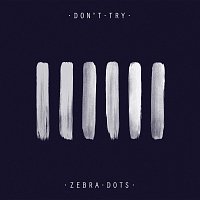 Zebra Dots – Don’t Try