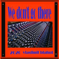 Vlastimil Blahut – We don't go there