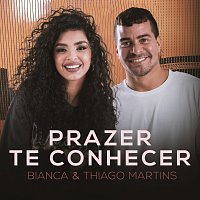 Bianca, Thiago Martins – Prazer Te Conhecer