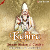 Anup Jalota, Pamela Jain – Kabira - Greatest Bhajans & Couplets