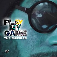 Tha Shudras – Play My Game