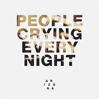 A R I Z O N A – People Crying Every Night