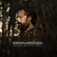 Kristian Kristensen – For det blir for seint