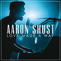Aaron Shust – Love Made A Way [Live]