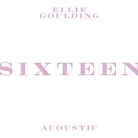Ellie Goulding – Sixteen [Acoustic]