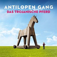 Antilopen Gang – Das Trojanische Pferd