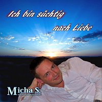 Micha S. – Ich bin suchtig nach Liebe