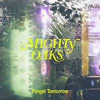 Mighty Oaks – Forget Tomorrow