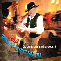 Die Cubaboarischen – Is denn des ned a Leb´n