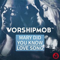 WorshipMob – Mary, Did You Know? / Love Song [Medley]