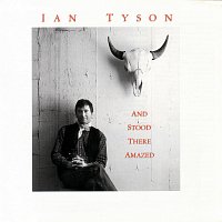 Ian Tyson – And Stood There Amazed
