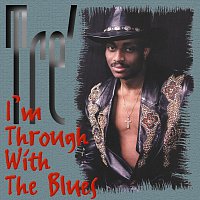 Tre – I'm Through With The Blues