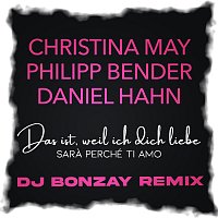Christina May, Daniel Hahn, DJ Bonzay, Philipp Bender – Das ist, weil ich dich liebe (Sara Perché Ti Amo) [DJ Bonzay Remix]