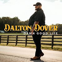 Dalton Dover – Damn Good Life