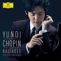 Yundi – Chopin: Ballades, Berceuse, Mazurkas