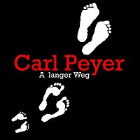 Carl Peyer – A langer Weg
