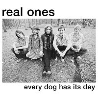 Real Ones – Every Dog Has Its Day