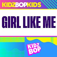 KIDZ BOP Kids – Girl Like Me