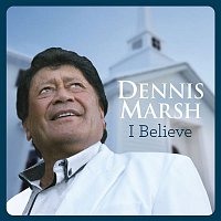 Dennis Marsh – I Believe