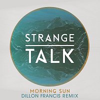 Strange Talk – Morning Sun [Dillon Francis Remix]