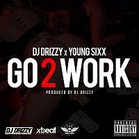 DJ Drizzy, Young Sixx – Go2Work (feat. Young Sixx)