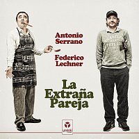 Antonio Serrano & Federico Lechner – La Extrana Pareja