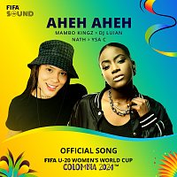 FIFA Sound, Mambo Kingz, DJ Luian, Nath, Ysa C – AHEH AHEH [The Official Song Of FIFA U-20 Women’s World Cup Colombia 2024]