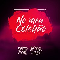 Dalto Max, Lucas e Orelha – No Meu Colchao