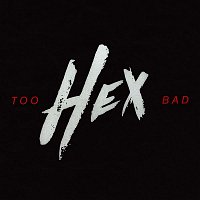 Hex – Too Bad