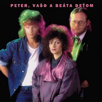 Peter Nagy, Beáta Dubasová, Vašo Patejdl – Peter, Vaso a Beáta detom