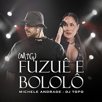 Michele Andrade, DJ TOPO – Fuzue E Bololo
