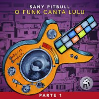 Sany Pitbull – O Funk Canta Lulu [Pt. 1]