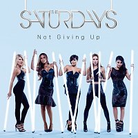 The Saturdays – Not Giving Up