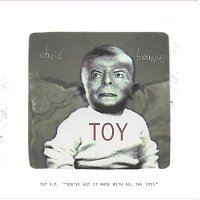 David Bowie – Toy - EP (‘You’ve got it made with all the toys’)
