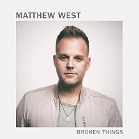 Matthew West – Broken Things
