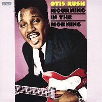 Otis Rush – Mourning In The Morning