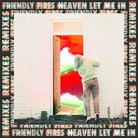 Friendly Fires – Heaven Let Me In [Remixes]